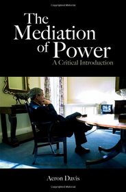 The Mediation of Power: A Critical Introduction (Communication and Society)