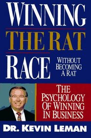 Winning the Rat Race Without Becoming a Rat: The Psychology of Winning in Business