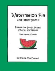 Watermelon Pie and Other Slices! Interactive Songs, Poems, Charts, and Games