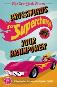 The New York Times Crosswords to Supercharge Your Brainpower: 75 Easy to Hard Puzzles