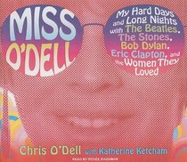 Miss O'Dell: My Hard Days and Long Nights with The Beatles,The Stones, Bob Dylan, Eric Clapton, and the Women They Loved