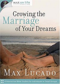 Growing the Marriage of Your Dreams (Max on Life)