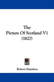 The Picture Of Scotland V1 (1827)