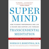 Super Mind: How to Boost Performance and Live a Richer and Happier Life through Transcendental Meditation