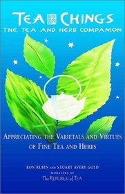 Tea Chings: Appreciating the Varietals and Virtues of Fine Tea and Herbs