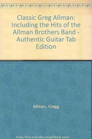 Classic Gregg Allman (Including The Hits of The Allman Brothers Band) (Authentic Guitar Tab)