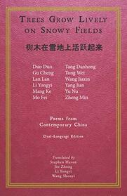 Trees Grow Lively on Snowy Fields: Poems from Contemporary China