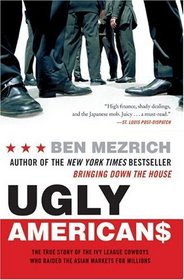 Ugly Americans : The True Story of the Ivy League Cowboys Who Raided the Asian Markets for Millions