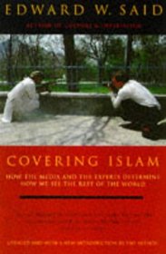 Covering Islam: How the Media and the Experts Determine How We See the Rest of the World