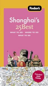 Fodor's Shanghai's 25 Best, 2nd Edition (25 Best)