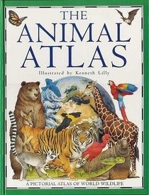 The Animal Atlas: A Pictorial Atlas of World Wildlife