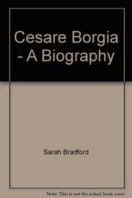 Cesare Borgia: A Biography