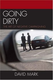 Going Dirty: The Art of Negative Campaigning