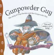 Gunpowder Guy: The Story of Guy Fawkes and the Gunpowder Plot (Stories from History)