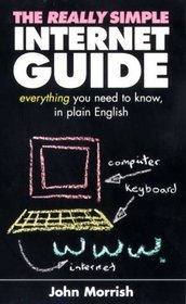 The Really Simple Internet Guide: Everything You Always Wanted to Know But Were Afraid to Ask