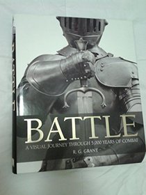 BATTLE A Visual Journey Through 5,000 Years of Combat