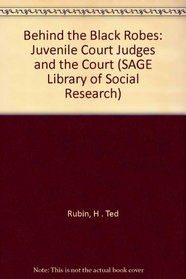 Behind the Black Robes: Juvenile Court Judges and the Court (SAGE Library of Social Research)