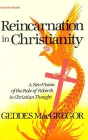 Reincarnation in Christianity : A New Vision of Rebirth in Christian Thought (Quest Books)