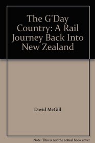 The G'Day Country: A Rail Journey Back Into New Zealand