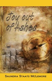 Joy out of Ashes: The Staats Family Chronicles