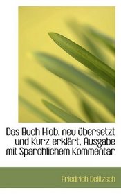 Das Buch Hiob, neu bersetzt und Kurz erklrt, Ausgabe mit Sparchlichem Kommentar