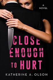 Close Enough to Hurt: A Novel
