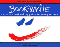 Book-Write: A Creative Bookmaking Guide for Young Authors