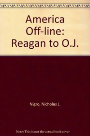 America Off-Line: Reagan to O.J.