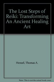 The Lost Steps of Reiki: Transforming An Ancient Healing Art