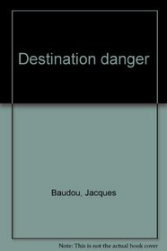 Destination danger (French Edition)