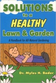 The Buggy Professor's Solutions to a Healthy Lawn and Garden (A Handbook for All-Natural Gardening)