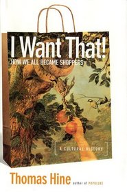 I Want That! : How We All Became Shoppers
