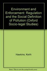 Environment and Enforcement: Regulation and the Social Definition of Pollution (Oxford Socio-Legal Studies)