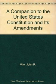 A Companion to the United States Constitution and Its Amendments