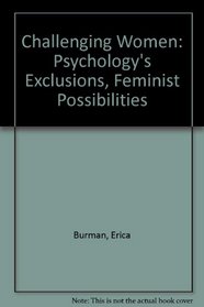 Challenging Women: Psychology's Exclusions, Feminist Possibilities