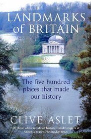 Landmarks of Britain: The Five Hundred Places That Made Our History