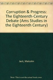 Corruption & Progress: The Eighteenth-Century Debate (Ams Studies in the Eighteenth Century)