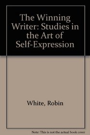 The Winning Writer Studies in the Art of Self Expression: Studies in the Art of Self-Expression