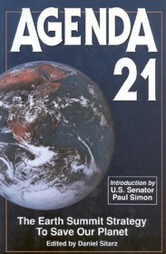 Agenda 21: The Earth Summit Strategy to Save Our Planet
