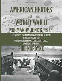 American Heroes of World War II: Normandy June 6, 1944