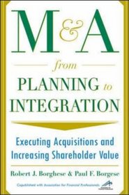 M&A From Planning to Integration: Executing Acquisitions and Increasing Shareholder Value