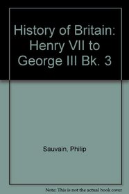 History of Britain: Henry VII to George III Bk. 3