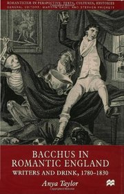 Bacchus in Romantic England: Writers and Drink, 1780-1830 (Romanticism in Perspective: Texts, Cultures, Histories)