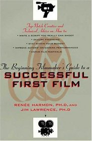 The Beginning Filmmaker's Guide to a Successful First Film