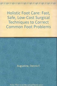 Holistic Foot Care: Fast, Safe, Low-Cost Surgical Techniques to Correct Common Foot Problems (A Dr. Morton Walker better health booklet)