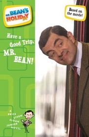 Have a Good Trip, Mr. Bean!: The Junior Novelization (Mr. Bean's Holiday)