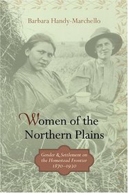 Women of the Northern Plains : Gender and Settlement on the Homestead Frontier, 1870-1930
