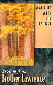 Walking With the Father: Wisdom from Brother Lawrence (Wisdom)