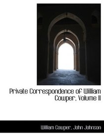 Private Correspondence of William Cowper, Volume II