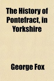 The History of Pontefract, in Yorkshire